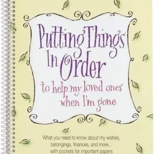 Putting Things In Order to help my loved ones when I'm gone